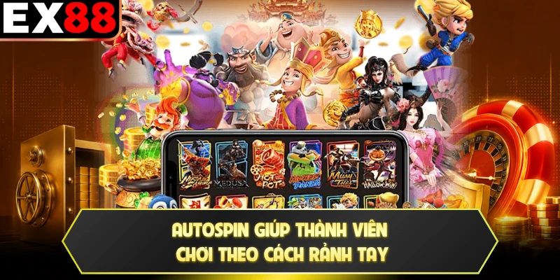 Autospin giúp thành viên chơi theo cách rảnh tay