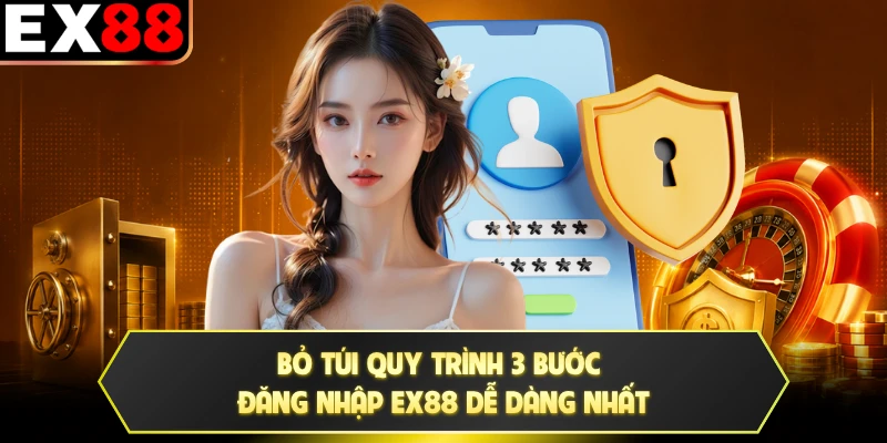 Bỏ túi quy trình 3 bước đăng nhập EX88 dễ dàng nhất