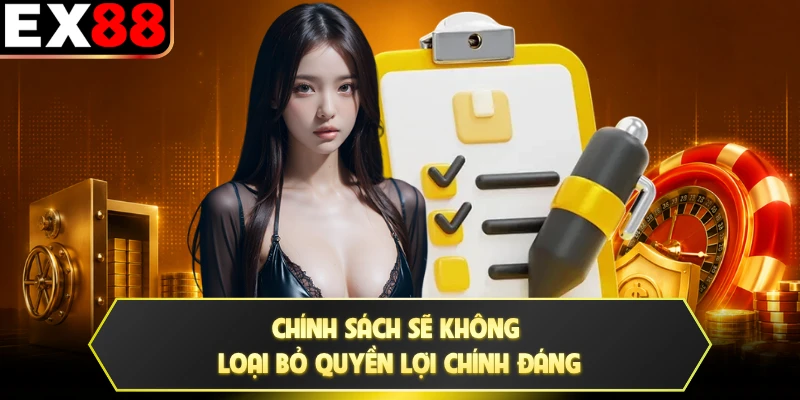 Chính sách sẽ không loại bỏ quyền lợi chính đáng