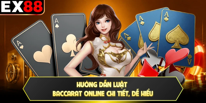 Hướng dẫn luật Baccarat online chi tiết, dễ hiểu