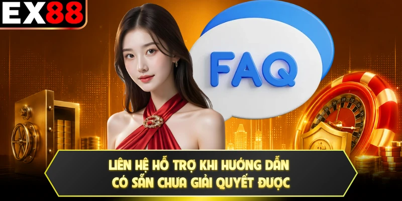 Liên hệ hỗ trợ khi hướng dẫn có sẵn chưa giải quyết được