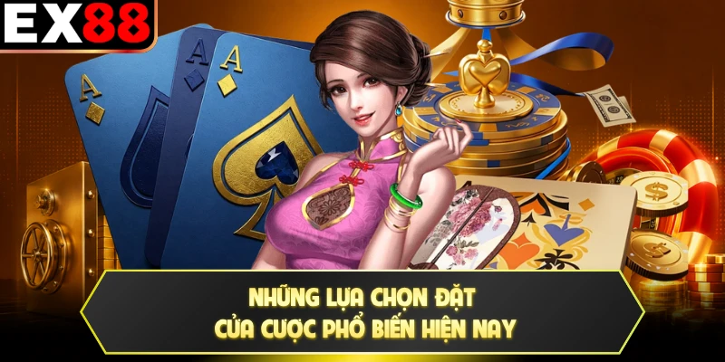 Những lựa chọn đặt cửa cược phổ biến hiện nay