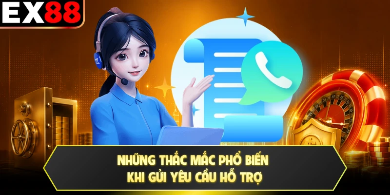 Những thắc mắc phổ biến khi gửi yêu cầu hỗ trợ