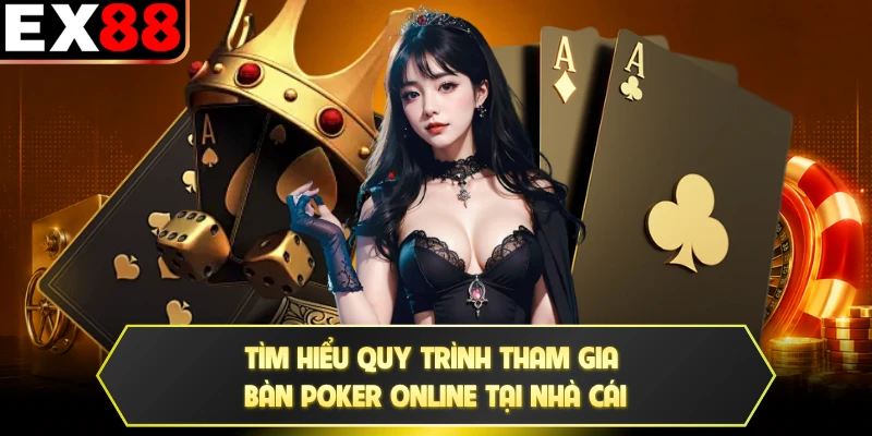 Tìm hiểu quy trình tham gia bàn poker online tại nhà cái